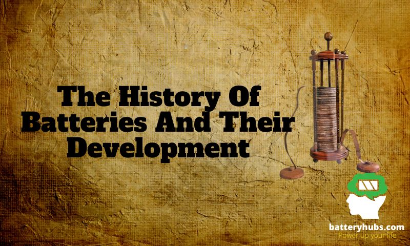 the-history-of-batteries-and-their-development-updated-on-2023