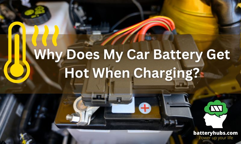 Why Does My Car Battery Get Hot When Charging